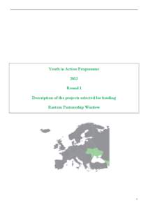 Youth in Action Programme 2012 Round 1 Description of the projects selected for funding Eastern Partnership Window