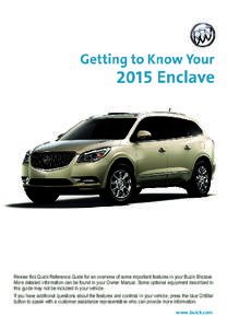 Review this Quick Reference Guide for an overview of some important features in your Buick Enclave. More detailed information can be found in your Owner Manual. Some optional equipment described in this guide may not be 