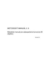 METODICKÝ MANUÁL č. 6 Metodický manuál pre zabezpečenie konverzie 2D objektov. Verzia 2.0  Metodický manuál č. 6