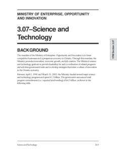 3.07–Science and Technology BACKGROUND The mandate of the Ministry of Enterprise, Opportunity and Innovation is to foster competitive businesses and a prosperous economy in Ontario. Through this mandate, the Ministry p