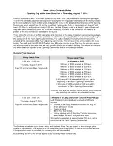 Iowa Lottery Contests Rules Opening Day at the Iowa State Fair -- Thursday, August 7, 2014 Enter for a chance to win 1 of 10 cash prizes of $100 and 1 of 2 Lady Antebellum concert prize packages. To enter the contests, p