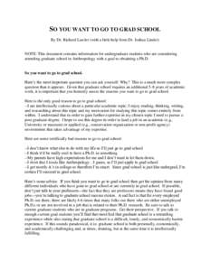 SO YOU WANT TO GO TO GRAD SCHOOL By Dr. Richard Lawler (with a little help from Dr. Joshua Linder) NOTE: This document contains information for undergraduate students who are considering attending graduate school in Anth