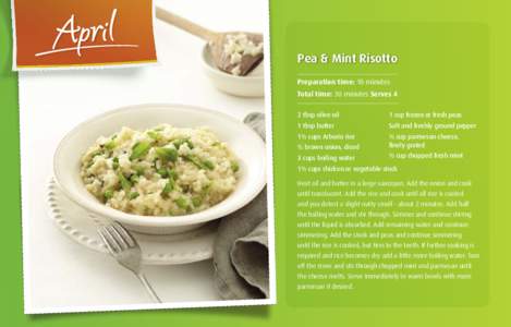 April  Pea & Mint Risotto Preparation time: 10 minutes Total time: 30 minutes Serves 4 2 tbsp olive oil
