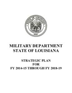 MILITARY DEPARTMENT STATE OF LOUISIANA STRATEGIC PLAN FOR FY[removed]THROUGH FY[removed]