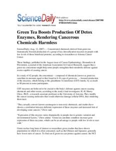 Web address: http://www.sciencedaily.com/releases[removed][removed]htm Green Tea Boosts Production Of Detox Enzymes, Rendering Cancerous
