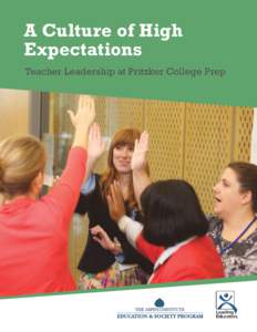 A Culture of High Expectations Teacher Leadership at Pritzker College Prep The Aspen Institute Education & Society Program improves public education by inspiring, informing, and influencing education leaders across poli