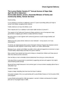 Check Against Delivery The Lurana Shelter Society 21st Annual Avenue of Hope Gala April 26, 2014, Edmonton Honourable Sandra Jansen, Associate Minister of Family and Community Safety, Human Services Good evening.