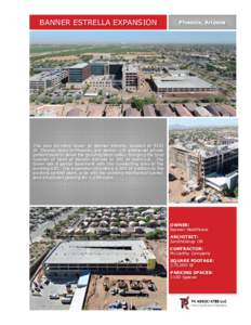 BANNER ESTRELLA EXPANSION  Phoenix, Arizona The new six-story tower at Banner Estrella, located at 9201 W. Thomas Road in Phoenix, will deliver 178 additional private
