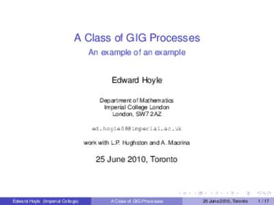 A Class of GIG Processes An example of an example Edward Hoyle Department of Mathematics Imperial College London