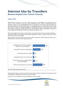 Internet Use by Travellers Research Snapshot from Tourism Tasmania August, 2012 Mobile internet is becoming a way of life. People are planning less and exhibiting more spontaneity when it comes to travel. Travellers are 