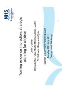 Scottish Government Parenting Event Tuesday 28th June 2011 George Hotel, Edinburgh John O’Dowd Consultant in Public Health Medicine (Child Health)