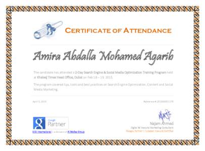 CERTIFICATE OF ATTENDANCE  Amira Abdalla Mohamed Agarib The candidate has attended a 2-Day Search Engine & Social Media Optimization Training Program held at Khaleej Times Head Office, Dubai on Feb 18 – 19, 2015. The p