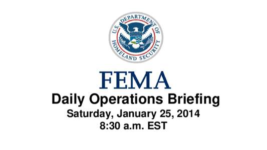 •Daily Operations Briefing Saturday, January 25, 2014 8:30 a.m. EST Significant Activity: JanuarySignificant Events: None