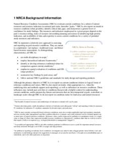 1 NRCA Background Information Natural Resource Condition Assessments (NRCAs) evaluate current conditions for a subset of natural resources and resource indicators in national park units, hereafter “parks.” NRCAs also