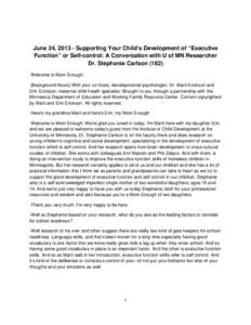 June 24, [removed]Supporting Your Child’s Development of “Executive Function” or Self-control: A Conversation with U of MN Researcher Dr. Stephanie Carlson[removed]Welcome to Mom Enough. [Background Music] With your co