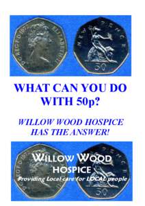 Health / Numismatics / Fifty pence / Hospice / Pound sterling / Willow Rosenberg / Willow / Charity shop / Medicine / Healthcare in the United States / Palliative medicine