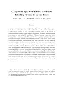 A Bayesian spatio-temporal model for detecting trends in ozone levels Sujit K. SAHU, Alan E. GELFAND and David M. HOLLAND ∗