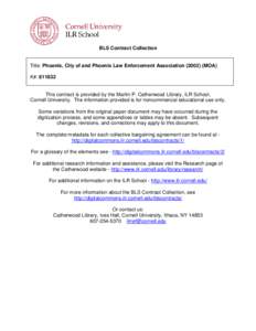 BLS Contract Collection  Title: Phoenix, City of and Phoenix Law Enforcement Association[removed]MOA) K#: [removed]This contract is provided by the Martin P. Catherwood Library, ILR School,