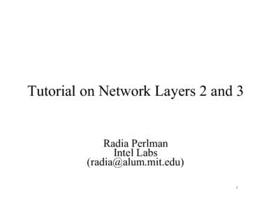 Tutorial on Network Layers 2 and 3  Radia Perlman Intel Labs () 1