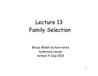 Lecture 13 Family Selection Bruce Walsh lecture notes Synbreed course version 4 July 2013