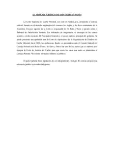 EL SISTEMA JURÍDICO DE SAINT KITTS Y NEVIS La Corte Suprema del Caribe Oriental, con sede en Santa Lucía, administra el sistema judicial, basado en el derecho anglosajón del common law inglés, y las leyes estatutaria