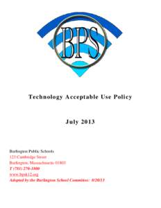 Technology Acceptable Use Policy  July 2013 Burlington Public Schools 123 Cambridge Street