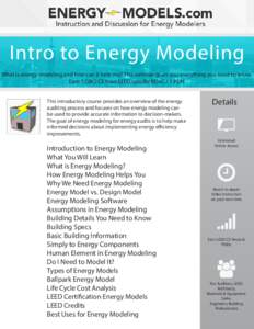 Intro to Energy Modeling What is energy-modeling and how can it help me? This webinar gives you everything you need to know. Earn 1 GBCI CE hour LEED specific BD+C / 1 PDH This introductory course provides an overview of