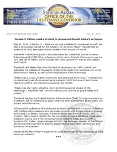 FOR IMMEDIATE RELEASE  No[removed]Treadwell Pitches Alaska Testbed to Unmanned Aircraft Global Conference May 14, 2014, Orlando, FL – Alaska is not just a testbed for unmanned aircraft, but