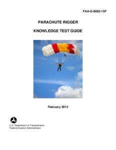 FAA-G-8082-15F  PARACHUTE RIGGER KNOWLEDGE TEST GUIDE  February 2012
