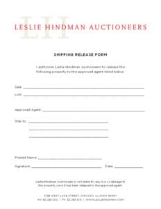 SHIPPING RELEASE FORM I authorize Leslie Hindman Auctioneers to release the following property to the approved agent listed below: Sale: ________________________________________________________________ Lots: ____________