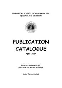 GEOLOGICAL SOCIETY OF AUSTRALIA INC. QUEENSLAND DIVISION PUBLICATION CATALOGUE April 2014