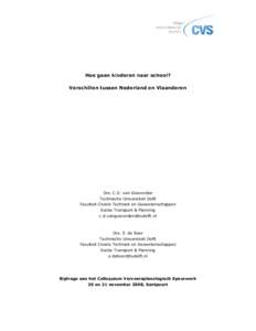 Hoe gaan kinderen naar school? Verschillen tussen Nederland en Vlaanderen Drs. C.D. van Goeverden Technische Universiteit Delft Faculteit Civiele Techniek en Geowetenschappen