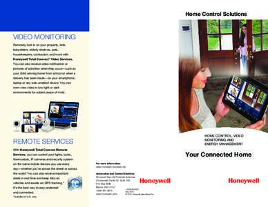 Home Control Solutions  VIDEO MONITORING Remotely look in on your property, kids, babysitters, elderly relatives, pets, housekeepers, contractors and more with