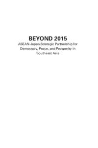 BEYOND 2015 ASEAN-Japan Strategic Partnership for Democracy, Peace, and Prosperity in Southeast Asia  Copyright © 2013 Japan Center for International Exchange