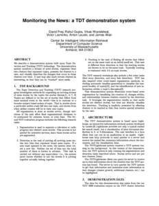 Monitoring the News: a TDT demonstration system David Frey, Rahul Gupta, Vikas Khandelwal, Victor Lavrenko, Anton Leuski, and James Allan Center for Intelligent Information Retrieval Department of Computer Science Univer