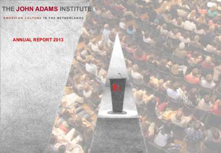 THE JOHN ADAMS INSTITUTE  ANNUAL REPORT 2013 The John Adams Institute Annual Report 2013