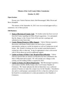 Minutes of the Cecil County Ethics Commission October 21, 2013 Open Session: Present were Valerie Falcioni (chair), Bob Boonstoppel, Mike Dixon and Bruce Hemphill. The minutes of the September 16, 2013 were reviewed and 