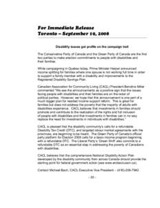 For Immediate Release Toronto – September 19, 2008 Disability issues get profile on the campaign trail The Conservative Party of Canada and the Green Party of Canada are the first two parties to make election commitmen