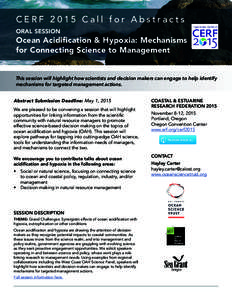 CERF 2015 Call for Abstracts ORAL SESSION Ocean Acidification & Hypoxia: Mechanisms for Connecting Science to Management This session will highlight how scientists and decision makers can engage to help identify