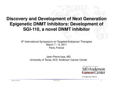 Discovery and Development of Next Generation Epigenetic DNMT Inhibitors: Development of SGI-110, a novel DNMT inhibitor 9th International Symposium on Targeted Anticancer Therapies March 7 – 9, 2011 Paris, France