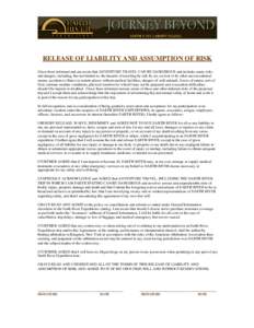 RELEASE OF LIABILITY AND ASSUMPTION OF RISK I have been informed and am aware that ADVENTURE TRAVEL CAN BE DANGEROUS and includes many risks and dangers, including, but not limited to, the hazards of traveling by raft, b