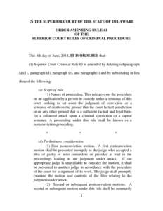 IN THE SUPERIOR COURT OF THE STATE OF DELAWARE ORDER AMENDING RULE 61 OF THE SUPERIOR COURT RULES OF CRIMINAL PROCEDURE  This 4th day of June, 2014, IT IS ORDERED that: