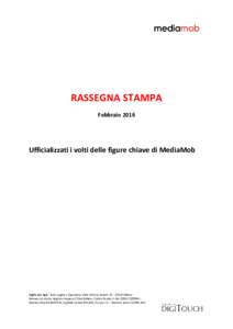 RASSEGNA STAMPA Febbraio 2016 Ufficializzati i volti delle figure chiave di MediaMob  DigiTouch SpA - Sede Legale e Operativa: Viale Vittorio VenetoMilano