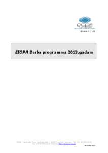 EIOPA[removed]EIOPA Darba programma 2013.gadam EIOPA – Westhafen Tower, Westhafenplatz[removed]Frankfurt – Germany – Tel. + [removed]Fax. + [removed], Website: https://eiopa.europa.eu