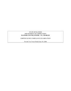 STATE OF ILLINOIS DEPARTMENT OF CORRECTIONS ILLINOIS YOUTH CENTER – ST. CHARLES LIMITED SCOPE COMPLIANCE EXAMINATION For the Two Years Ended June 30, 2006