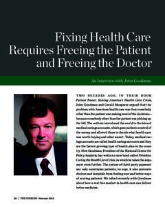 Fixing Health Care Requires Freeing the Patient and Freeing the Doctor An Interview with John Goodman T wo d e ca d e s a g o, i n t h e i r b o o k Patient Power: Solving America’s Health Care Crisis,