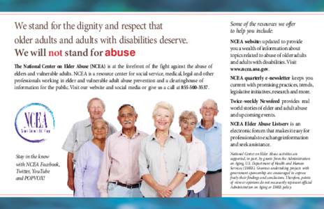 We stand for the dignity and respect that older adults and adults with disabilities deserve. We will not stand for abuse The National Center on Elder Abuse (NCEA) is at the forefront of the fight against the abuse of eld