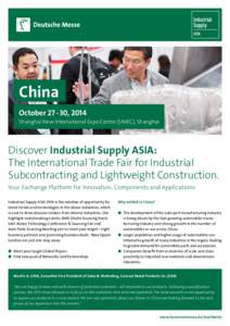 China October 27 - 30, 2014 Shanghai New International Expo Centre (SNIEC), Shanghai Discover Industrial Supply ASIA: The International Trade Fair for Industrial
