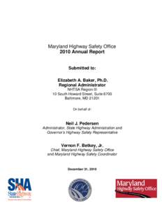 Maryland Highway Safety Office 2010 Annual Report Submitted to: Elizabeth A. Baker, Ph.D. Regional Administrator