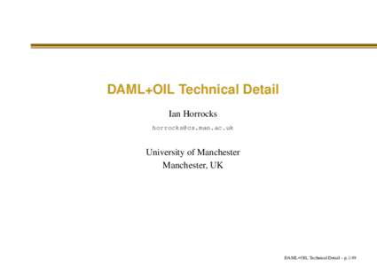 DAML+OIL Technical Detail Ian Horrocks  University of Manchester Manchester, UK